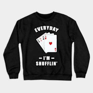 Everyday, I'm Shuffling - Funny Poker Joke Crewneck Sweatshirt